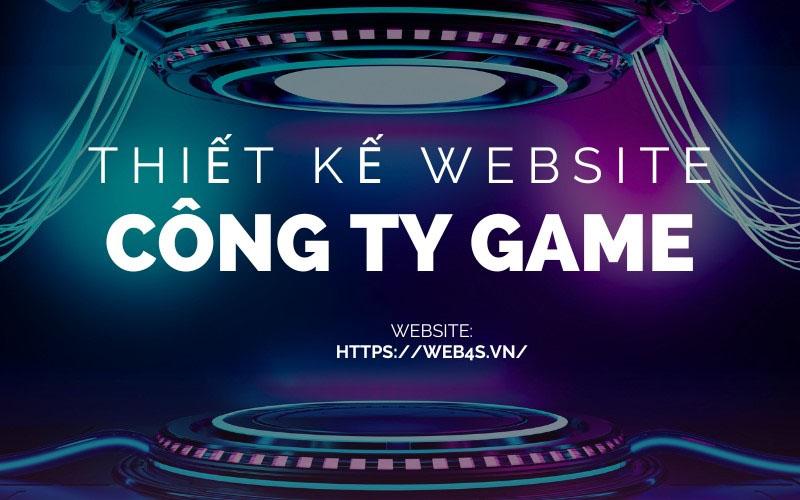 Thiết kế website công ty game - Hướng kinh doanh hiệu quả mới