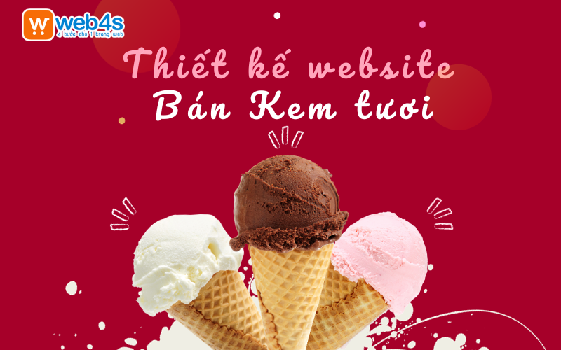 Thiết kế Website bán Kem tươi - Công cụ Bán hàng Thời 4.0