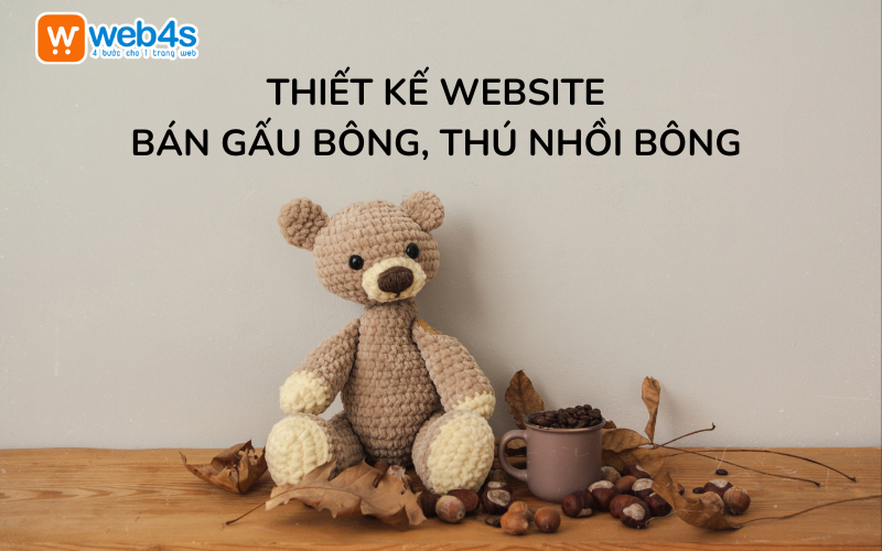 Dịch vụ Thiết kế Website bán Gấu bông, Thú nhồi bông | Web4s 