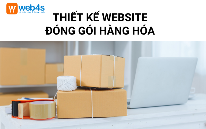 Thiết kế Website Đóng gói Hàng hóa tại Hà Nội | Web4s