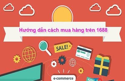 Hướng dẫn cách mua hàng trên 1688 chỉ bằng thao tác đơn giản