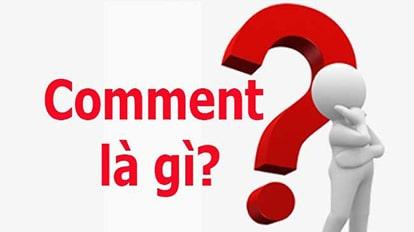 Comment là gì - Tầm quan trọng của Comment trong tối ưu SEO Onpage