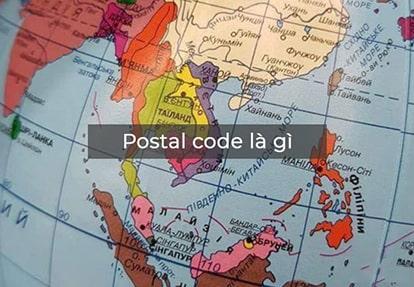 Postal Code là gì – Bảng mã Zip/Postal Code 63 tỉnh thành Việt Nam