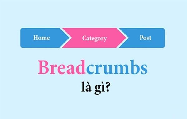 Breadcrumb là gì - Hướng dẫn sử dụng và tối ưu Breadcrumb