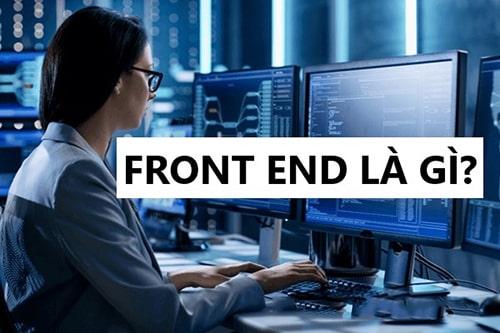 Front End là gì - Lập trình front-end cần những kỹ năng gì?