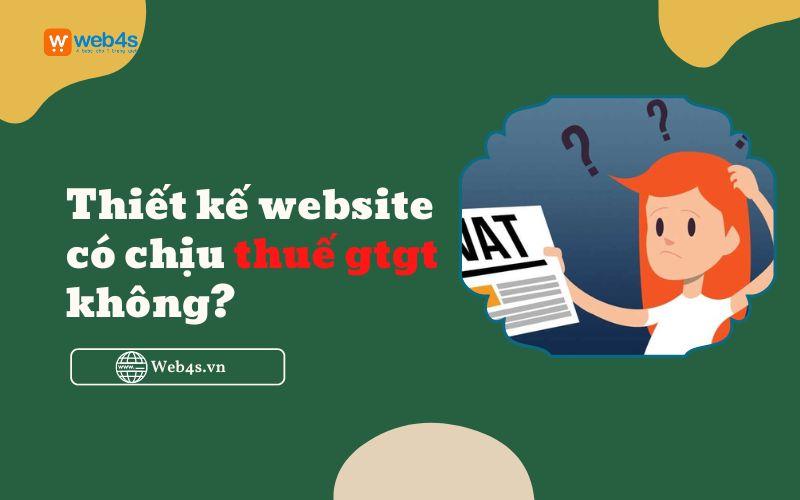 [Web4s] Thiết kế website có chịu thuế gtgt không?