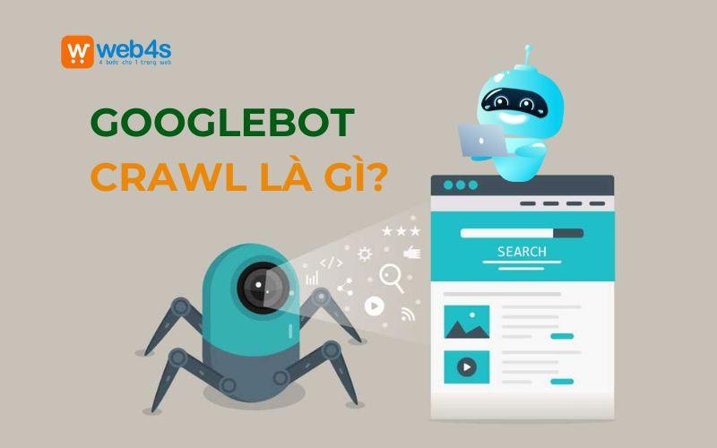Googlebot crawl là gì? Những điều bạn chưa biết về Googlebot Crawl