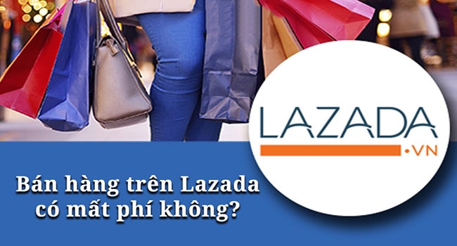 Bán hàng trên Lazada có mất phí không