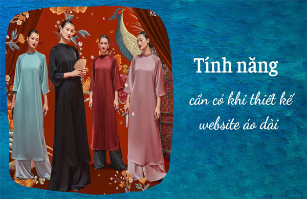 các tính năng chính cần có khi thiết kế website áo dài
