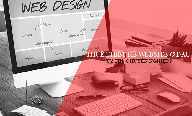Thuê thiết kế website ở đâu uy tín, chuyên nghiệp?