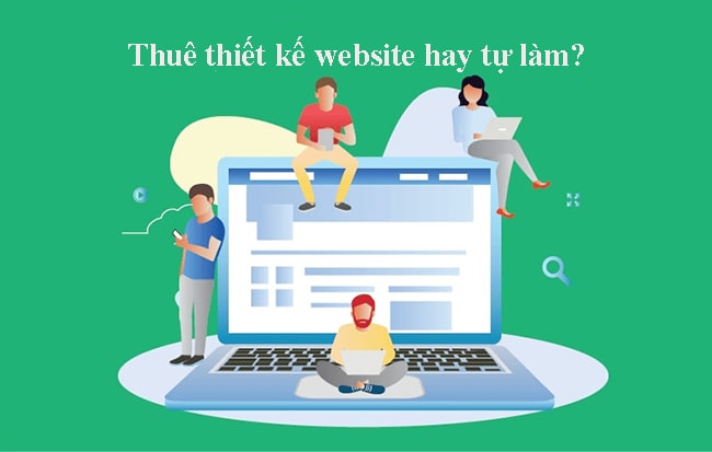 Nên thuê thiết kế web hay tự làm website?